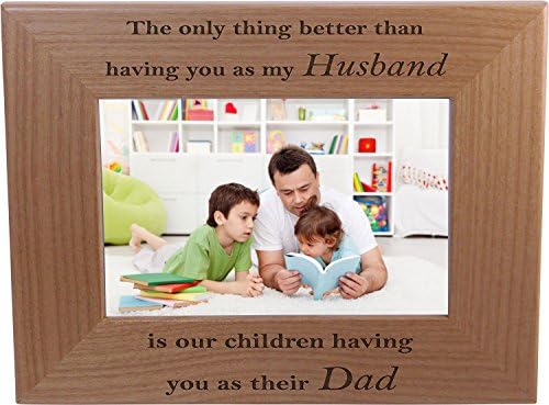 הדבר היחיד יותר טוב מאשר שיהיה לך כבעלי הוא שהילדים שלנו יש לך כאבא שלהם - מסגרת תמונה עץ בגודל 4x6 אינץ '