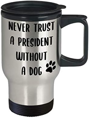 מתנת איסור פרסום פוליטית בהוליווד ותילון לעולם אל תסמוך על נשיא בלי ספל כלבים כוס קפה נסיעות מבודדת מצחיקה