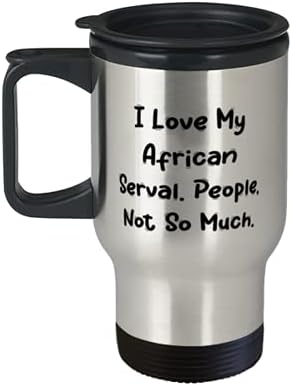 אני אוהב את השרת האפריקאית שלי. אנשים, לא כל כך. ספל נסיעות, ספל קפה של חתול שרת אפריקני, מגניבים