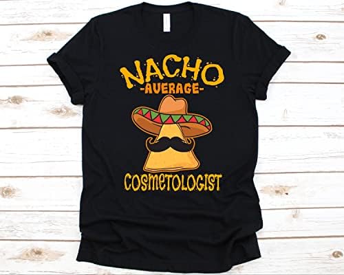 נאצ 'ו ממוצע קוסמטיקאית חולצה סינקו דה מאיו מתנה עבור קוסמטיקאית מקסיקני טאקו נאצ' ו אוהבי טי