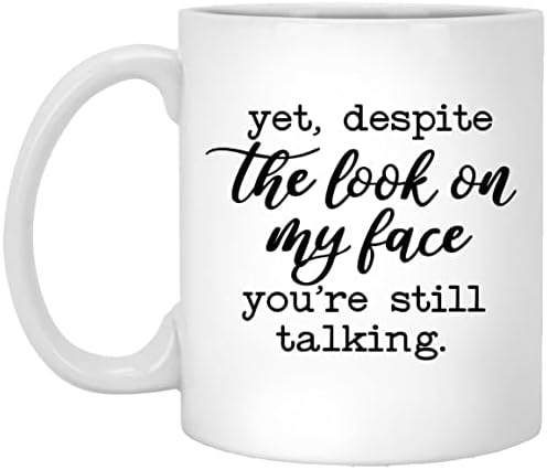 ובכל זאת, למרות המבט על הפנים שלי, אתה עדיין מדבר מצחיק מדבר ספל קפה כוס סרקסטי מתנה ספל 11 עוז